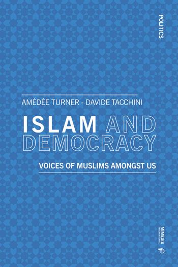 Islam and democracy. Voices of muslims amongst us - Amedée Turner, Davide Tacchini - Libro Mimesis International 2020, Politics | Libraccio.it