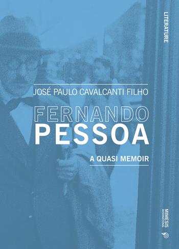 Fernando Pessoa. A quasi memoir - José Paulo Cavalcanti Filho - Libro Mimesis International 2019, Literature | Libraccio.it