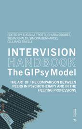 Intervision handbook. The GIPsy Model. The art of the comparison between peers in psychotherapy and in the helping