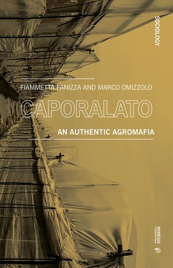 Caporalato. An authentic agromafia - Fiammetta Fanizza, Marco Omizzolo - Libro Mimesis International 2019, Sociology | Libraccio.it
