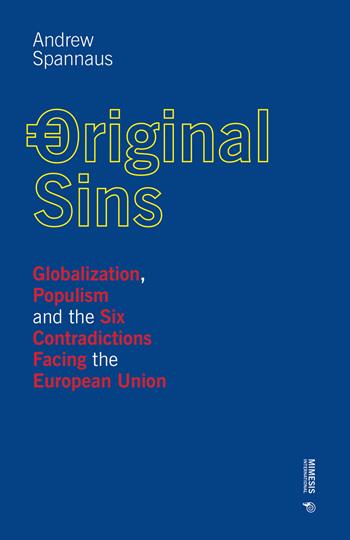 Original sins. Globalization, populism and the six contradictions facing the European Union - Andrew Spannaus - Libro Mimesis International 2019 | Libraccio.it