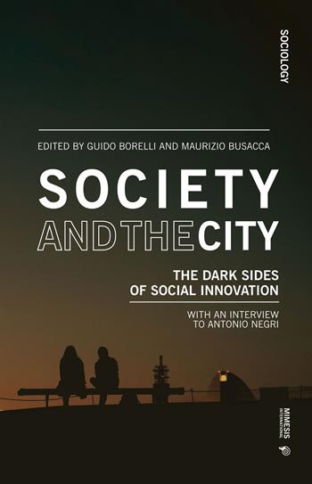 Society and the city. The dark sides of social innovation  - Libro Mimesis International 2020, Sociology | Libraccio.it