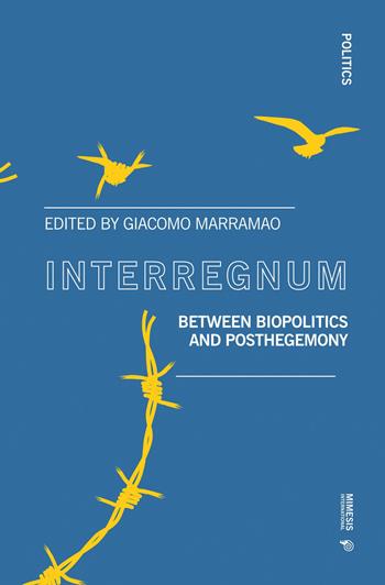 Interregnum. Between biopolitics and posthegemony  - Libro Mimesis International 2020, Politics | Libraccio.it
