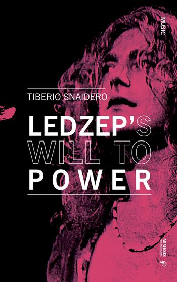 Led Zeppelin's will to power - Tiberio Snaidero - Libro Mimesis International 2020, Philosophy | Libraccio.it