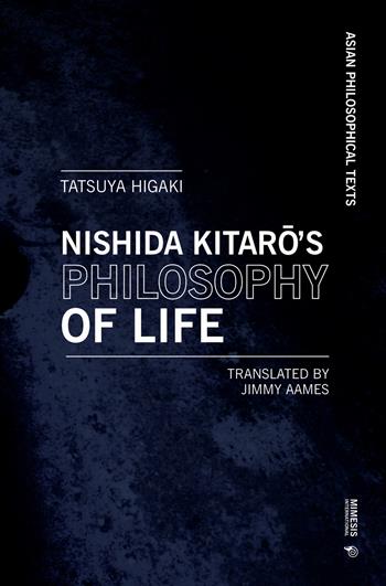 Nishida Kitaro's philosophy of life. Thought that resonates with Bergson and Deleuze - Tatsuya Higaki - Libro Mimesis International 2020 | Libraccio.it