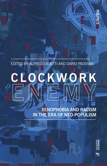 Clockwork enemy. Xenophobia and racism in the era of neo-populism  - Libro Mimesis International 2020, Politics | Libraccio.it