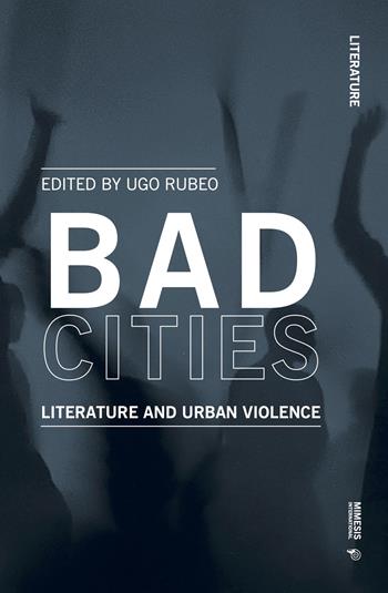 Bad cities. Literature and urban violence  - Libro Mimesis International 2023, Literature | Libraccio.it