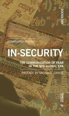 In-security. The communication of fear in the mid-global era - Annamaria Rufino - Libro Mimesis International 2020, Sociology | Libraccio.it
