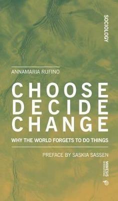 Choose, decide, change. Why the world forgets to do things - Annamaria Rufino - Libro Mimesis International 2020, Sociology | Libraccio.it