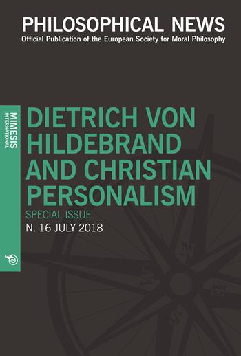 Philosophical news (2018). Vol. 16: Dietrich von Hildebrand and christian personalism. Special issue.  - Libro Mimesis International 2020 | Libraccio.it