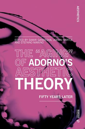 The «aging» of Adorno's aesthetic theory. Fifty years later  - Libro Mimesis International 2021, Aesthetics | Libraccio.it