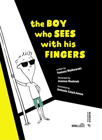 The boy who sees with his fingers. Ediz. illustrata - Tomasz Malkowski - Libro Mimesis International 2021 | Libraccio.it