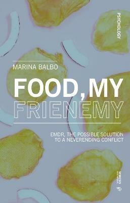Food, my frenemy. EMDR, the possible solution to a neverending conflict - Marina Balbo - Libro Mimesis International 2021, Psychology | Libraccio.it