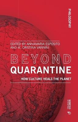 Beyond quarantine. How culture heals the planet  - Libro Mimesis International 2021, Philosophy | Libraccio.it