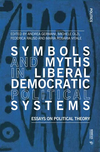 Symbols and myths in liberal democratic political systems. Essays on political theory - Vitale - Libro Mimesis International 2022, Politics | Libraccio.it
