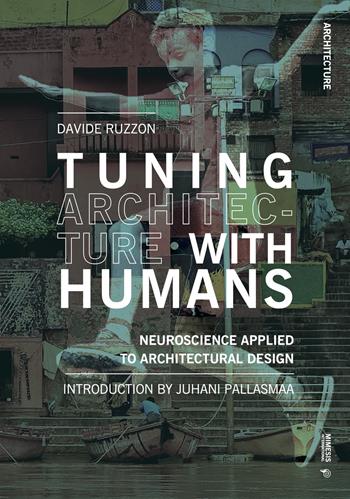 Tuning architecture with humans. Neuroscience applied to architectural design - Davide Ruzzon - Libro Mimesis International 2022, Architecture | Libraccio.it