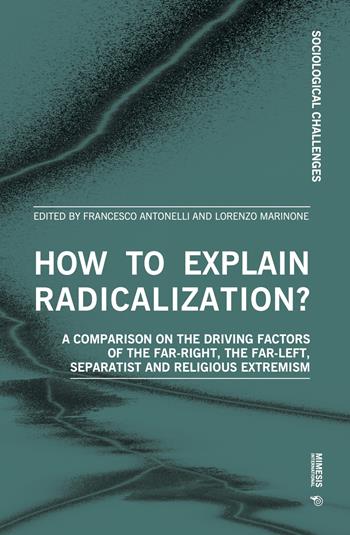 How to explain radicalization? A comparison on the driving factors of the far-right, the far-left, separatist and religious extremism - Marinone - Libro Mimesis International 2022 | Libraccio.it
