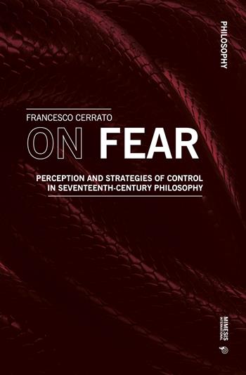On fear. Perception and strategies of control in Seventeenth-century philosophy - Francesco Cerrato - Libro Mimesis International 2023, Philosophy | Libraccio.it