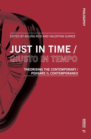 Just in time-Giusto in tempo. Theorising the contemporary-Pensare il contemporaneo. Ediz. bilingue  - Libro Mimesis International 2023, Philosophy | Libraccio.it