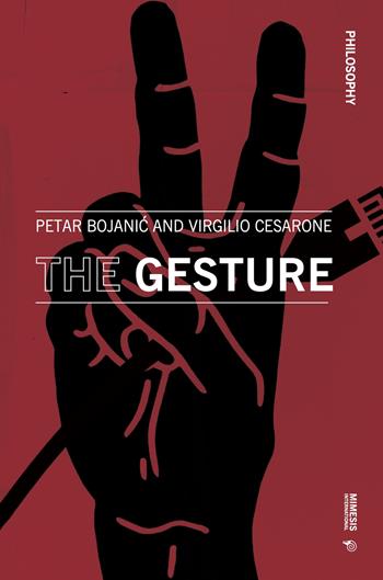 The gesture - Petar Bojanic, Virgilio Cesarone - Libro Mimesis International 2023, Philosophy | Libraccio.it
