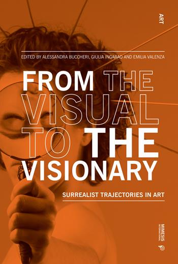 From the visual to the visionary. Surrealist trajectories in art  - Libro Mimesis International 2024, Art | Libraccio.it