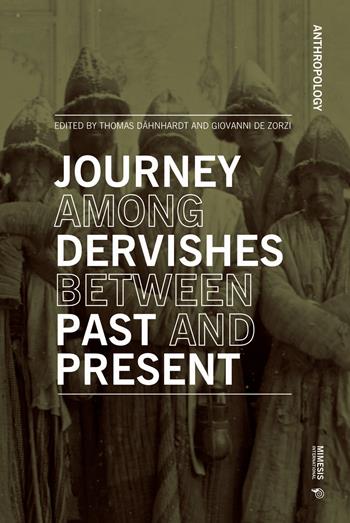 Journey among dervishes between past and present  - Libro Mimesis International 2024, Anthropology | Libraccio.it
