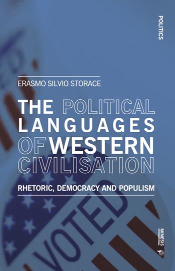 The political languages of western civilisation. Rhetoric, democracy and populism - Erasmo Silvio Storace - Libro Mimesis International 2023, Politics | Libraccio.it