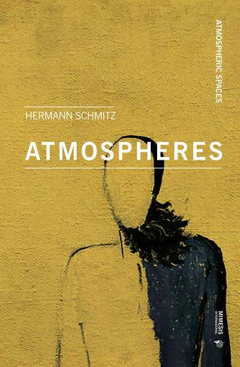 Atmospheres - Hermann Schmitz - Libro Mimesis International 2024, Atmospheric spaces | Libraccio.it