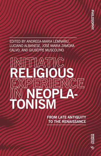 Initiatic religious experience in neoplatonism. From late antiquity to the Renaissance  - Libro Mimesis International 2023, Philosophy | Libraccio.it
