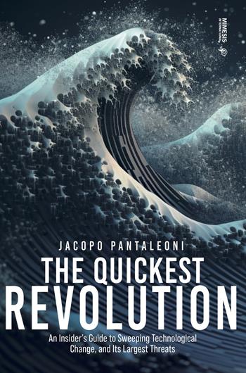 The quickest revolution. An insider's guide to sweeping technological change, and its largest threats - Jacopo Pantaleoni - Libro Mimesis International 2023 | Libraccio.it