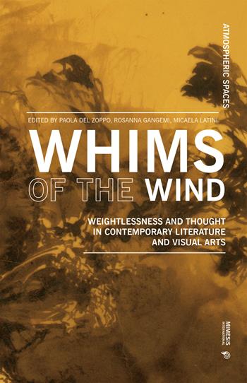 Whims of the wind. Weightlessness and thought in contemporary literature and visual arts  - Libro Mimesis International 2026, Atmospheric spaces | Libraccio.it