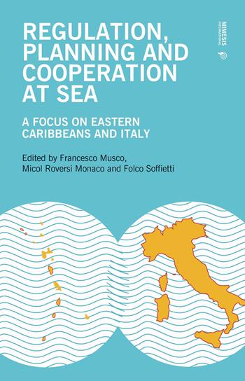 Regulation, planning and cooperation at sea. A focus on Eastern Caribbeans and Italy  - Libro Mimesis International 2024 | Libraccio.it