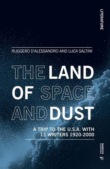The land of space and dust. A trip to the U.S.A. with 13 writers 1920-2000 - Ruggero D'Alessandro, Luca Saltini - Libro Mimesis International 2024, Literature | Libraccio.it