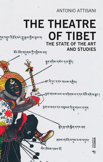 The theatre of Tibet. The state of the art and studies - Antonio Attisani - Libro Mimesis International 2024 | Libraccio.it