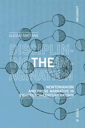 Disciplining the imagination. Newtonianism and prose narrative in Eighteenth-Century Britain