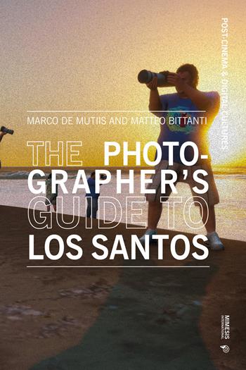The photographer’s guide to Los Santos - Marco De Mutiis, Matteo Bittanti - Libro Mimesis International 2025 | Libraccio.it