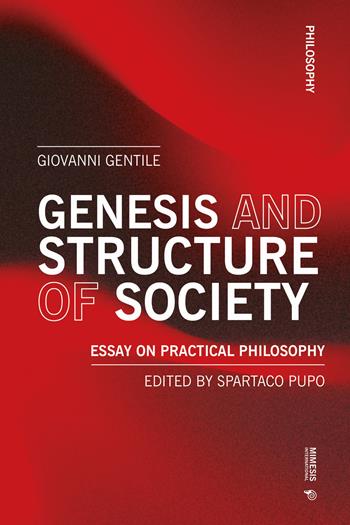 Genesis and structure of society. Essay on practical philosophy - Giovanni Gentile - Libro Mimesis International 2025 | Libraccio.it