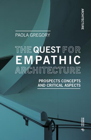The quest for empathic architecture. Prospects concepts and critical aspects - Paola Gregory - Libro Mimesis International 2025, Architecture | Libraccio.it