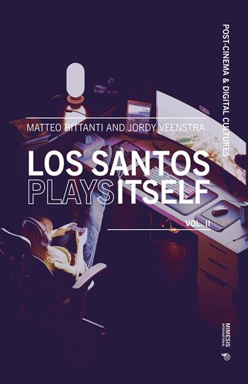 Los santos plays itself. Vol. 2 - Matteo Bittanti, Jordy Veenstra - Libro Mimesis International 2026, Post-cinema and digital cultures | Libraccio.it