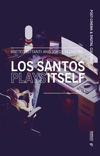 Los santos plays itself. Vol. 1 - Matteo Bittanti, Jordy Veenstra - Libro Mimesis International 2026, Post-cinema and digital cultures | Libraccio.it