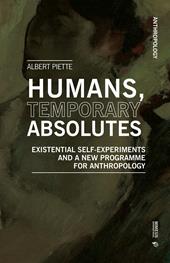 Humans, temporary absolutes. Existential self-experiments and a new programme for anthropology