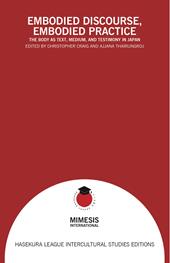 Embodied discourse, embodied practice. The body as text, medium, and testimony in Japan