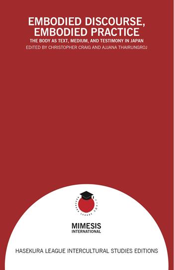 Embodied discourse, embodied practice. The body as text, medium, and testimony in Japan  - Libro Mimesis International 2026, Hasekura League intercultural studies editions | Libraccio.it