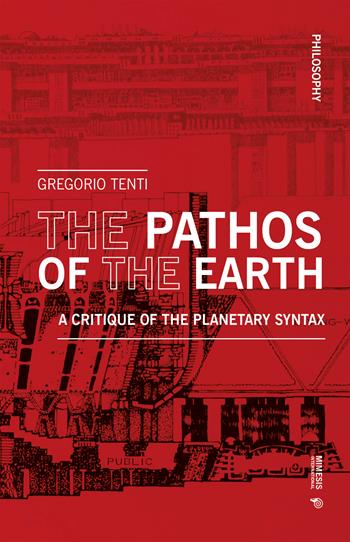 The pathos of the earth. A critique of planetary syntax - Gregorio Tenti - Libro Mimesis International 2026, Philosophy | Libraccio.it