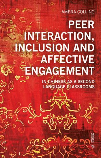Peer interaction, inclusion and affective engagement in Chinese as a second language classrooms - Ambra Collino - Libro Mimesis International 2026 | Libraccio.it