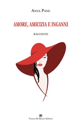 Amore, amicizia e inganni. Ediz. ampliata - Anna Pane - Libro Di Mauro Franco 2023 | Libraccio.it