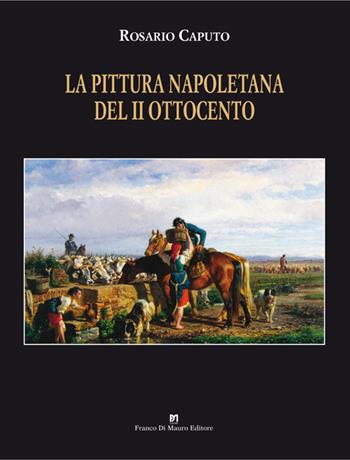 La pittura napoletana del II Ottocento. Ediz. illustrata - Rosario Caputo - Libro Di Mauro Franco 2017 | Libraccio.it