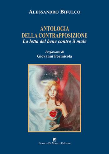Antologia della contrapposizione. La lotta del bene contro il male - Alessandro Bifulco - Libro Di Mauro Franco 2017 | Libraccio.it