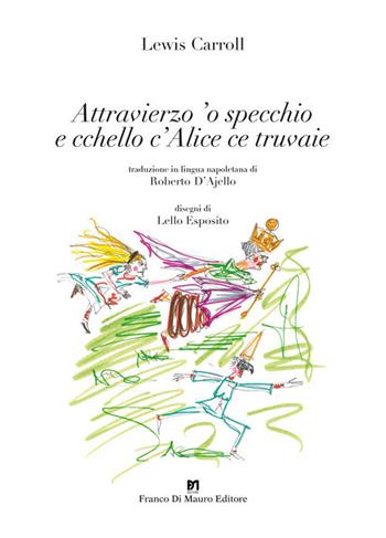 Attravierzo 'o specchio e cchello c'Alice ce truvaie - Lewis Carrol - Libro Di Mauro Franco 2018 | Libraccio.it