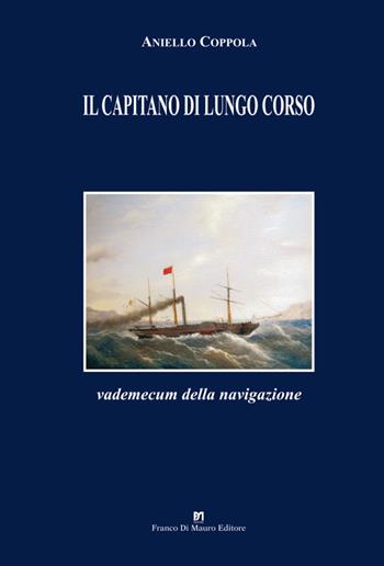 Il capitano di lungo corso. Vademecum della navigazione - Aniello Coppola - Libro Di Mauro Franco 2019 | Libraccio.it